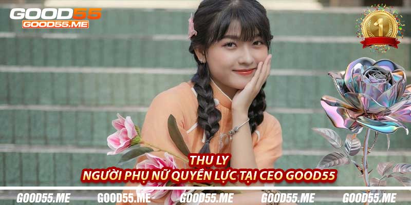 Thu Ly: Người Phụ Nữ Quyền Lực tại Ceo Good55