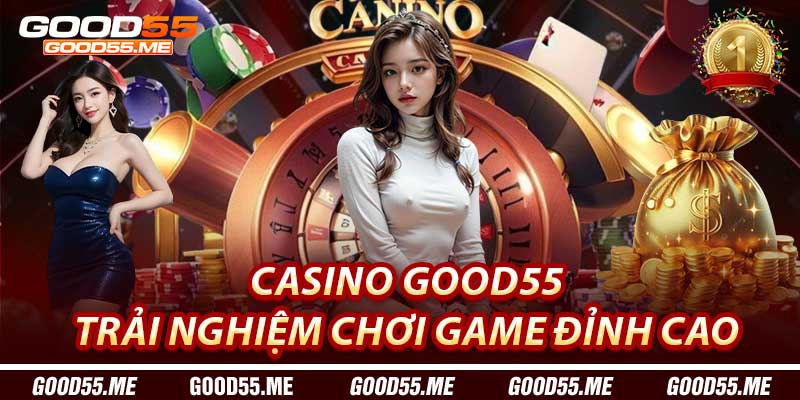 Casino Good55: Trải nghiệm chơi game đỉnh cao