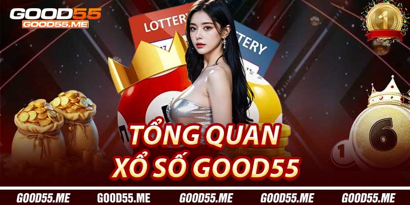 Tổng Quan về Xổ Số Good55