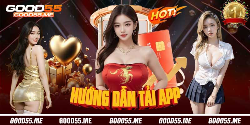 Hướng dẫn Tải App Good55 dễ dàng