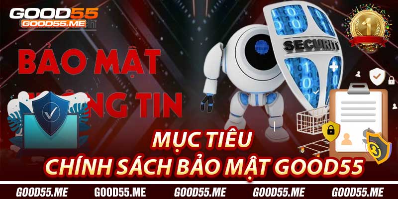 Mục tiêu của Chính Sách Bảo Mật Good55