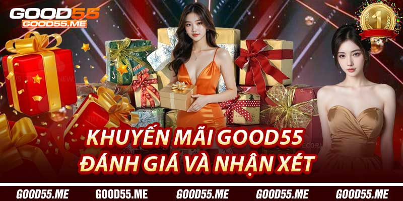 Khuyến Mãi Good55: Đánh Giá Và Nhận Xét