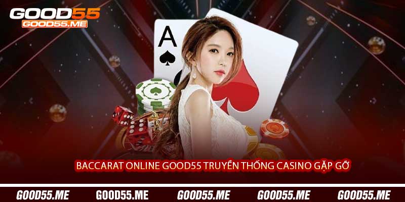 Baccarat Online Good55 Truyền Thống Casino Gặp Gỡ 