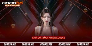 Chơi Có Trách Nhiệm Good55 - Cam Kết Vì Một Môi Trường Cá Cược