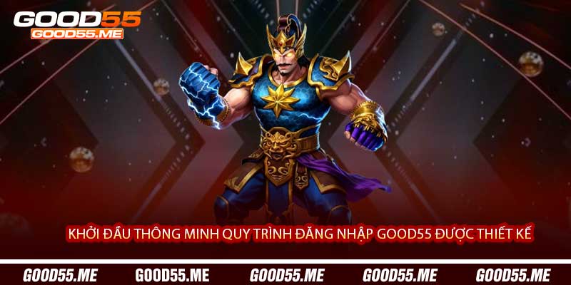 Khởi Đầu Thông Minh Quy Trình Đăng Nhập Good55 Được Thiết Kế 